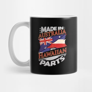 Made In Australia With Hawaiian Parts - Gift for Hawaiian From Hawaii Mug